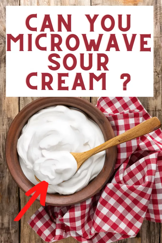 Can you microwave sour cream?