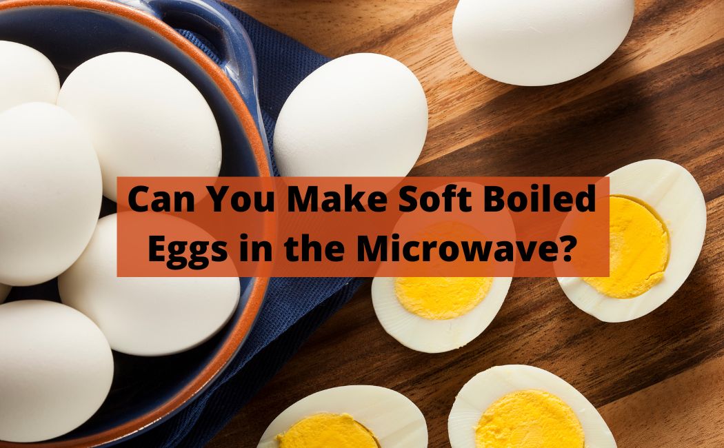 Can You Make Soft Boiled Eggs in the Microwave