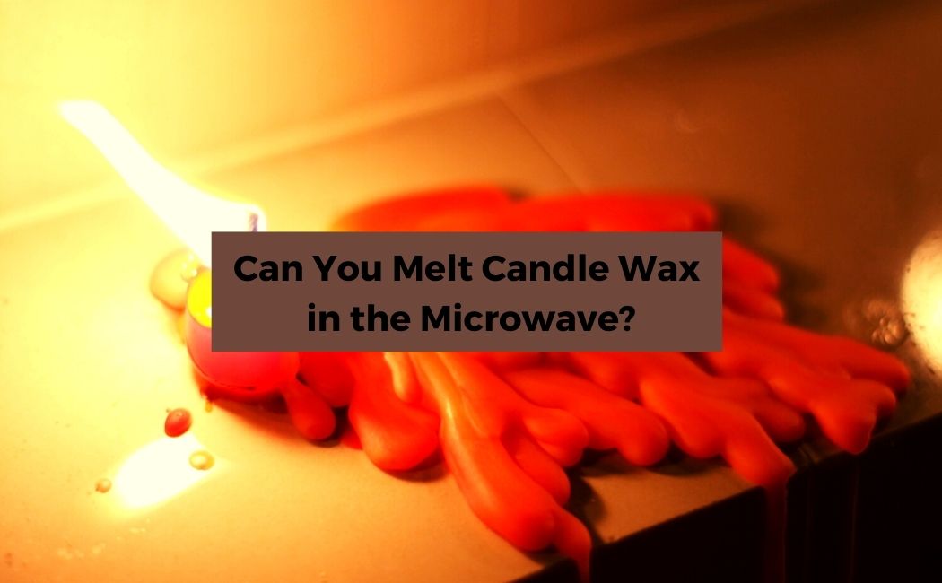 Can You Melt Candle Wax in the Microwave