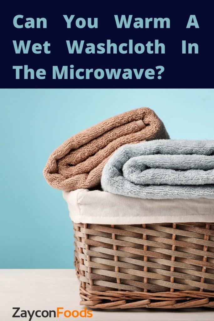 can you warm a wet washcloth in the microwave
