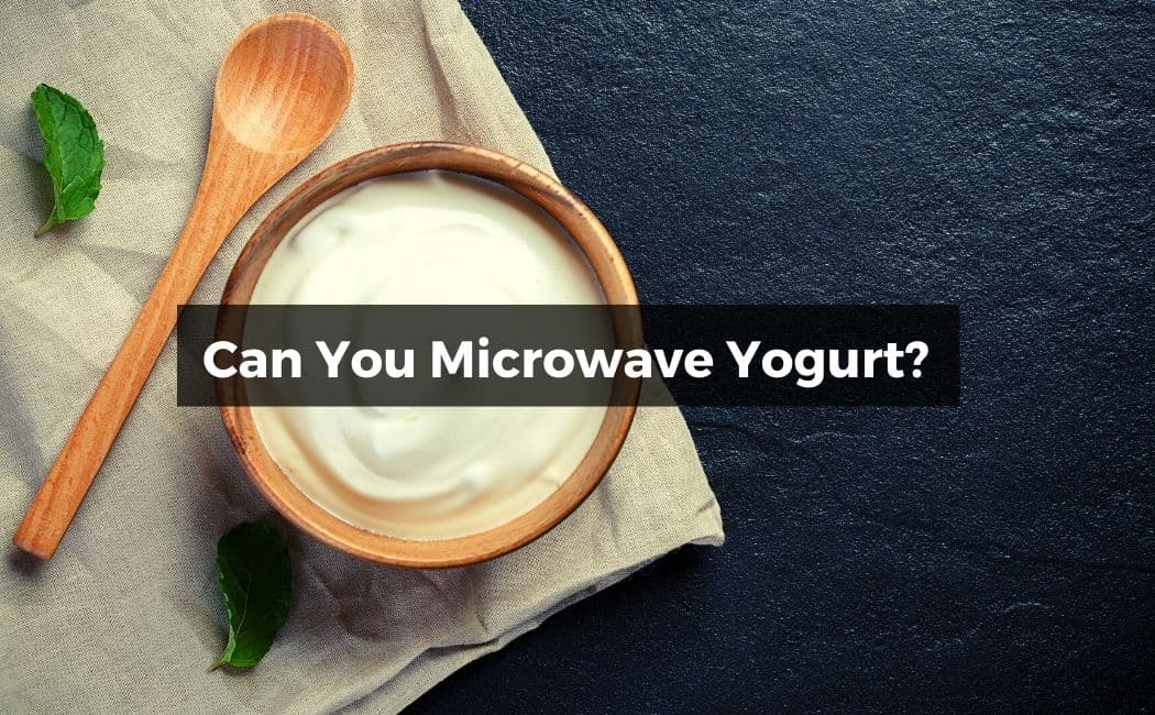Can You Microwave Yogurt