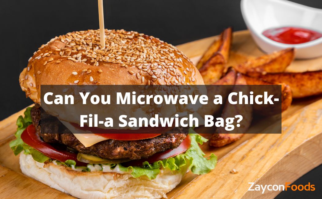Can You Microwave a Chick-Fil-a Sandwich Bag
