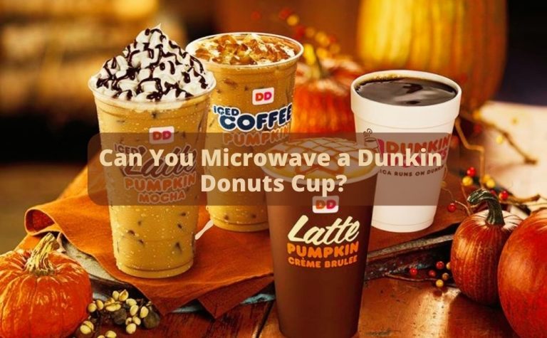 Can You Microwave a Dunkin Donuts Cup