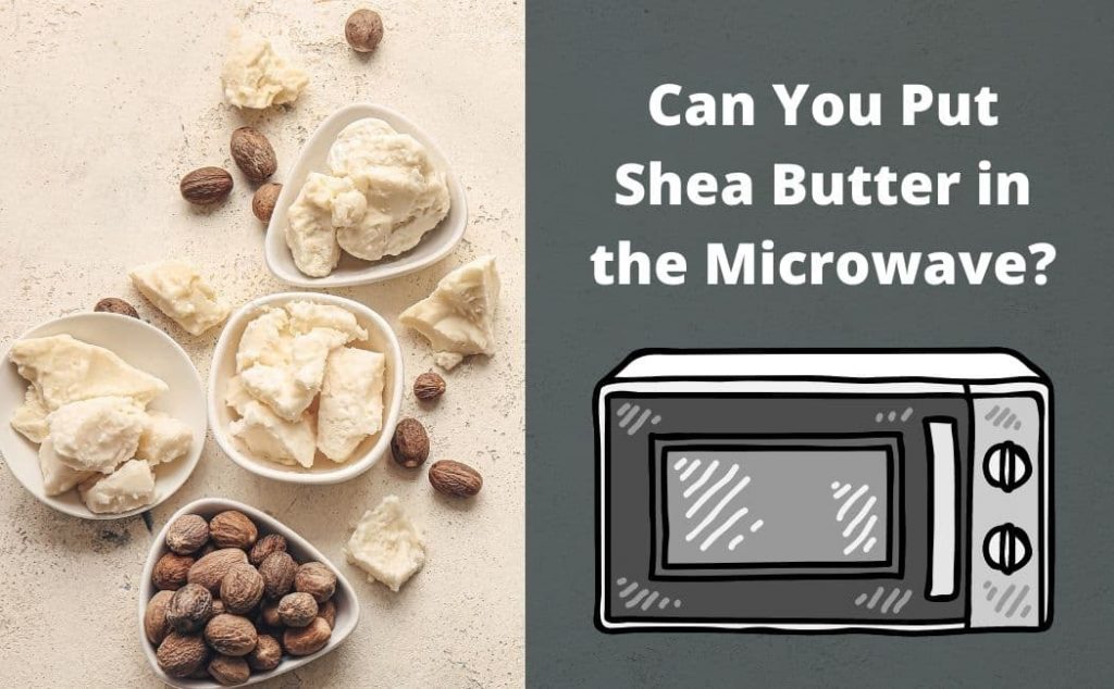 can you microwave shea butter