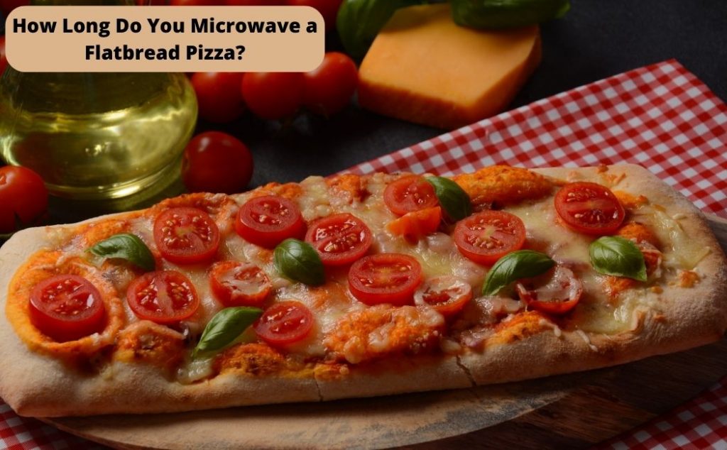How Long Do You Microwave a Flatbread Pizza